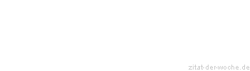 Zitat oder Spruch von Autor b.z.w. Quelle Rainer Maria Rilke  - zitat-der-woche.de