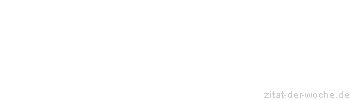 Zitat oder Spruch von Autor b.z.w. Quelle Rainer Maria Rilke  - zitat-der-woche.de