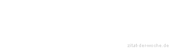 Zitat oder Spruch von Autor b.z.w. Quelle Rainer Maria Rilke  - zitat-der-woche.de