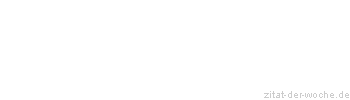 Zitat oder Spruch von Autor b.z.w. Quelle Rainer Maria Rilke  - zitat-der-woche.de