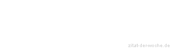 Zitat oder Spruch von Autor b.z.w. Quelle Rainer Maria Rilke  - zitat-der-woche.de