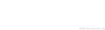 Zitat oder Spruch von Autor b.z.w. Quelle Rainer Maria Rilke  - zitat-der-woche.de