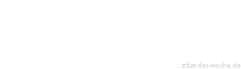 Zitat oder Spruch von Autor b.z.w. Quelle Rainer Maria Rilke  - zitat-der-woche.de