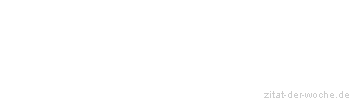 Zitat oder Spruch von Autor b.z.w. Quelle Johann Wolfgang von Goethe - zitat-der-woche.de