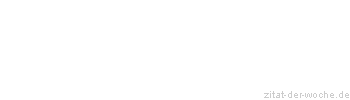 Zitat oder Spruch von Autor b.z.w. Quelle Rainer Maria Rilke  - zitat-der-woche.de