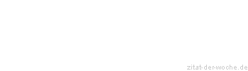 Zitat oder Spruch von Autor b.z.w. Quelle Rainer Maria Rilke  - zitat-der-woche.de