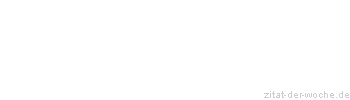 Zitat oder Spruch von Autor b.z.w. Quelle Rainer Maria Rilke  - zitat-der-woche.de