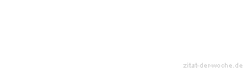 Zitat oder Spruch von Autor b.z.w. Quelle Rainer Maria Rilke  - zitat-der-woche.de