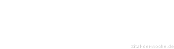 Zitat oder Spruch von Autor b.z.w. Quelle Rainer Maria Rilke  - zitat-der-woche.de