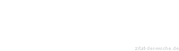 Zitat oder Spruch von Autor b.z.w. Quelle Rainer Maria Rilke  - zitat-der-woche.de