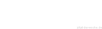 Zitat oder Spruch von Autor b.z.w. Quelle Rainer Maria Rilke  - zitat-der-woche.de
