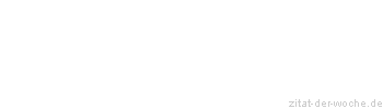 Zitat oder Spruch von Autor b.z.w. Quelle Johann Wolfgang von Goethe - zitat-der-woche.de