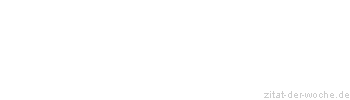 Zitat oder Spruch von Autor b.z.w. Quelle Rainer Maria Rilke  - zitat-der-woche.de