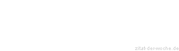 Zitat oder Spruch von Autor b.z.w. Quelle Rainer Maria Rilke  - zitat-der-woche.de