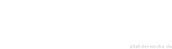 Zitat oder Spruch von Autor b.z.w. Quelle Rainer Maria Rilke  - zitat-der-woche.de