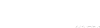 Zitat oder Spruch von Autor b.z.w. Quelle Rainer Maria Rilke  - zitat-der-woche.de