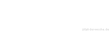 Zitat oder Spruch von Autor b.z.w. Quelle Rainer Maria Rilke  - zitat-der-woche.de