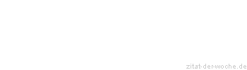 Zitat oder Spruch von Autor b.z.w. Quelle Johann Wolfgang von Goethe - zitat-der-woche.de