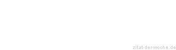 Zitat oder Spruch von Autor b.z.w. Quelle Rainer Maria Rilke  - zitat-der-woche.de