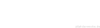 Zitat oder Spruch von Autor b.z.w. Quelle Rainer Maria Rilke  - zitat-der-woche.de