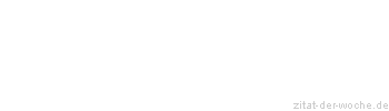 Zitat oder Spruch von Autor b.z.w. Quelle Rainer Maria Rilke  - zitat-der-woche.de