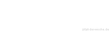 Zitat oder Spruch von Autor b.z.w. Quelle Rainer Maria Rilke  - zitat-der-woche.de