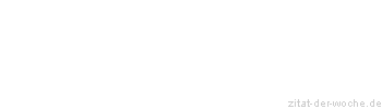 Zitat oder Spruch von Autor b.z.w. Quelle Rainer Maria Rilke  - zitat-der-woche.de