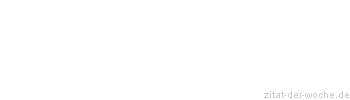 Zitat oder Spruch von Autor b.z.w. Quelle Rainer Maria Rilke  - zitat-der-woche.de