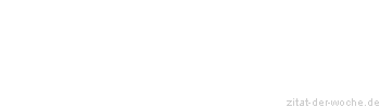 Zitat oder Spruch von Autor b.z.w. Quelle Johann Wolfgang von Goethe - zitat-der-woche.de