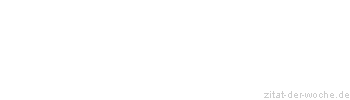 Zitat oder Spruch von Autor b.z.w. Quelle Hugo von Hofmannsthal - zitat-der-woche.de