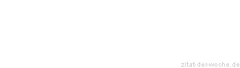 Zitat oder Spruch von Autor b.z.w. Quelle Hugo von Hofmannsthal - zitat-der-woche.de