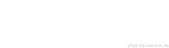 Zitat oder Spruch von Autor b.z.w. Quelle Hugo von Hofmannsthal - zitat-der-woche.de