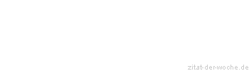 Zitat oder Spruch von Autor b.z.w. Quelle Johann Wolfgang von Goethe - zitat-der-woche.de