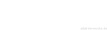 Zitat oder Spruch von Autor b.z.w. Quelle Hugo von Hofmannsthal - zitat-der-woche.de