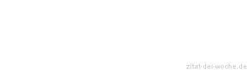 Zitat oder Spruch von Autor b.z.w. Quelle Hugo von Hofmannsthal - zitat-der-woche.de