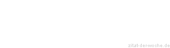 Zitat oder Spruch von Autor b.z.w. Quelle Hugo von Hofmannsthal - zitat-der-woche.de