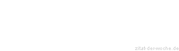 Zitat oder Spruch von Autor b.z.w. Quelle Hugo von Hofmannsthal - zitat-der-woche.de