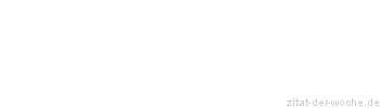 Zitat oder Spruch von Autor b.z.w. Quelle Hugo von Hofmannsthal - zitat-der-woche.de