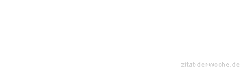 Zitat oder Spruch von Autor b.z.w. Quelle Hugo von Hofmannsthal - zitat-der-woche.de