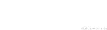 Zitat oder Spruch von Autor b.z.w. Quelle Hugo von Hofmannsthal - zitat-der-woche.de