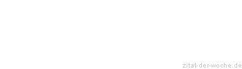 Zitat oder Spruch von Autor b.z.w. Quelle Immanuel Kant - zitat-der-woche.de