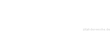 Zitat oder Spruch von Autor b.z.w. Quelle Johann Wolfgang von Goethe - zitat-der-woche.de