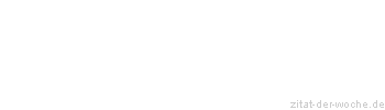 Zitat oder Spruch von Autor b.z.w. Quelle Immanuel Kant - zitat-der-woche.de