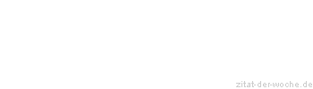 Zitat oder Spruch von Autor b.z.w. Quelle Johann Wolfgang von Goethe - zitat-der-woche.de
