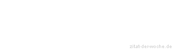 Zitat oder Spruch von Autor b.z.w. Quelle Johann Wolfgang von Goethe - zitat-der-woche.de