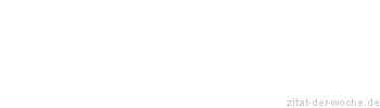 Zitat oder Spruch von Autor b.z.w. Quelle Johann Wolfgang von Goethe - zitat-der-woche.de