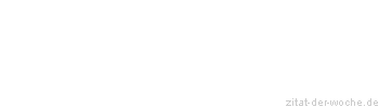 Zitat oder Spruch von Autor b.z.w. Quelle Johann Wolfgang von Goethe - zitat-der-woche.de