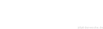 Zitat oder Spruch von Autor b.z.w. Quelle Johann Wolfgang von Goethe - zitat-der-woche.de