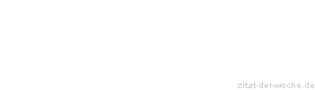 Zitat oder Spruch von Autor b.z.w. Quelle Johann Wolfgang von Goethe - zitat-der-woche.de