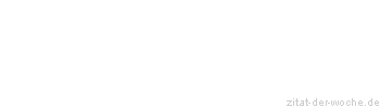 Zitat oder Spruch von Autor b.z.w. Quelle Johann Wolfgang von Goethe - zitat-der-woche.de